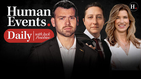 HUMAN EVENTS DAILY WITH JACK POSOBIEC