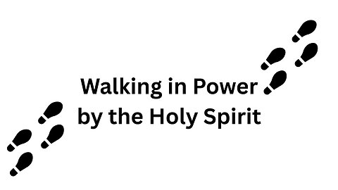 Walking in Power by the Holy Spirit Part II