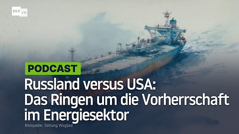 Russland versus USA: Das Ringen um die Vorherrschaft im Energiesektor