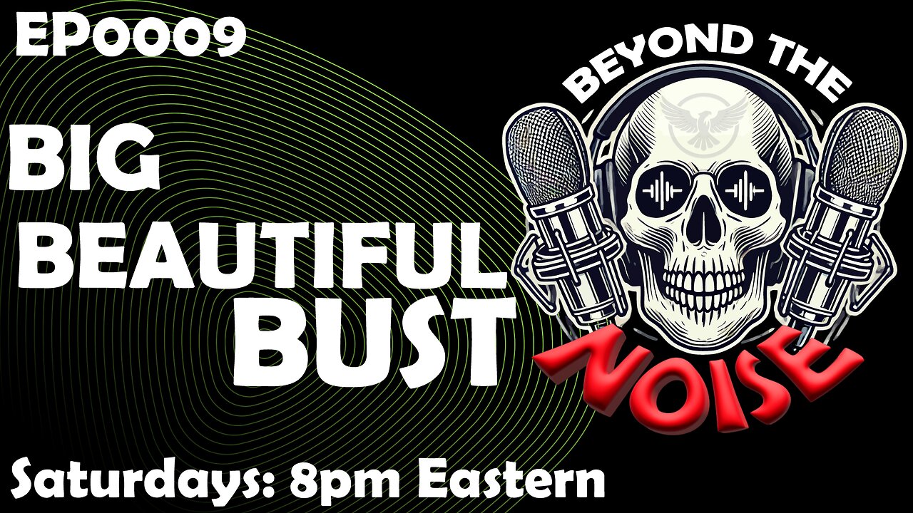 EP0009 Big Beautiful BUST 20250529