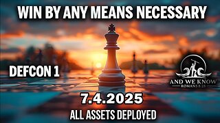 And We Know 7.4.25: "WIN By ANY MEANS NECESSARY, D Party Puppet Masters Going Down"