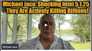 Michael Jaco: Shocking Intel 5.1.25 - They Are Actively Killing Billions!