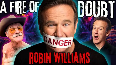 A Fire of Doubt: What REALLY Happened To ROBIN WILLIAMS???