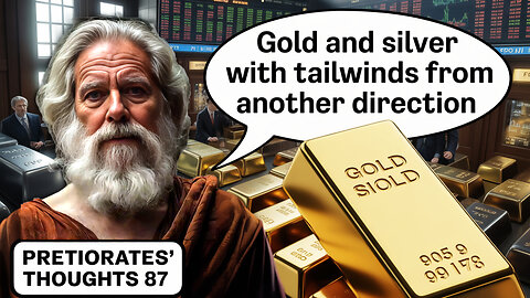 Pretiorates’ Thoughts 87 – Gold and Silver with tailwinds from another direction
