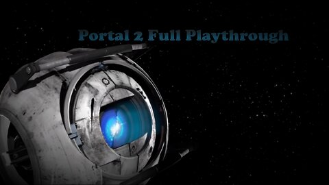 Portal 2: Full Playthrough No Commentary