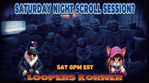 SATURDAY NIGHT SCROLL SESSION?