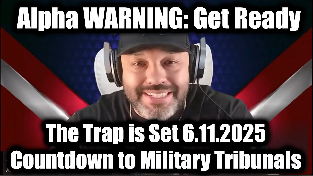 Alpha WARNING: The Trap is Set 6.11.25 - Countdown to Military Tribunals