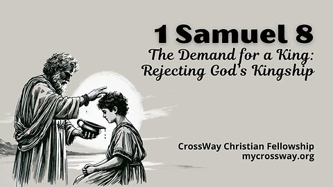 The Demand For a King- Rejecting God's Kingship (1 Samuel 8)