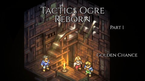 Tactics Ogre Reborn Part 1 - Golden Chance