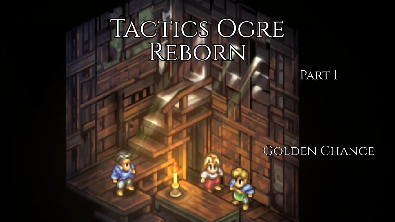 Tactics Ogre Reborn Part 1 - Golden Chance