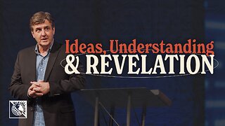 Ideas, Understanding & Revelations