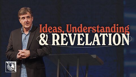 Ideas, Understanding & Revelations