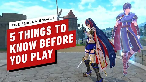 Fire Emblem Engage - 5 Things to Know Before You Play