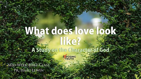 What does love look like? | A Study on the Character of God