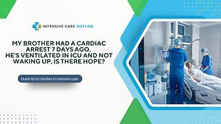 My Brother Had a Cardiac Arrest 7 Days Ago, He's Ventilated in ICU and Not Waking Up, Is There Hope?