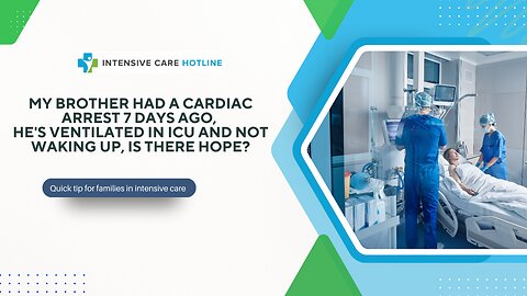 My Brother Had a Cardiac Arrest 7 Days Ago, He's Ventilated in ICU and Not Waking Up, Is There Hope?