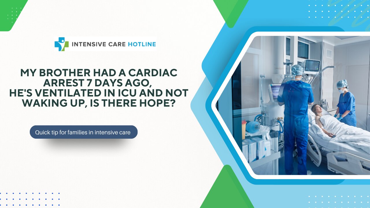 My Brother Had a Cardiac Arrest 7 Days Ago, He's Ventilated in ICU and Not Waking Up, Is There Hope?
