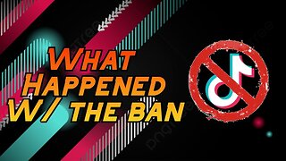 What's Going On W/ The Tiktok Ban? | What You Need To Know