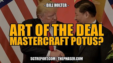 ART OF THE DEAL: MASTERCRAFT POTUS? -- BILL HOLTER