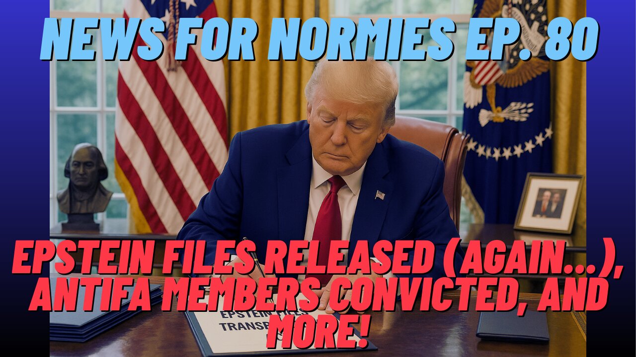 News For Normies Ep. 80: Epstein Files Released (Again…), Antifa Members Convicted, and More!