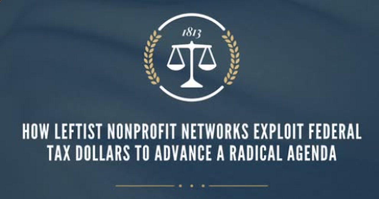 How Leftist Nonprofit Networks Exploit Federal Tax Dollars to Advance a Radical Agenda