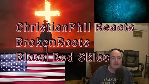 ChristianPhil Reacts: BrokenRoots - "Blood Red Skies"