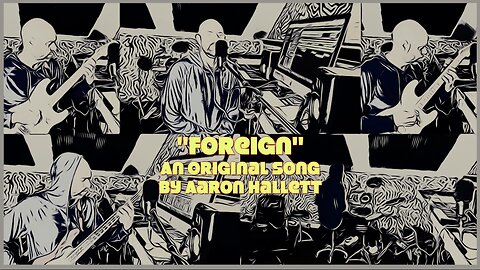 "Foreign" an Original Song by Aaron Hallett