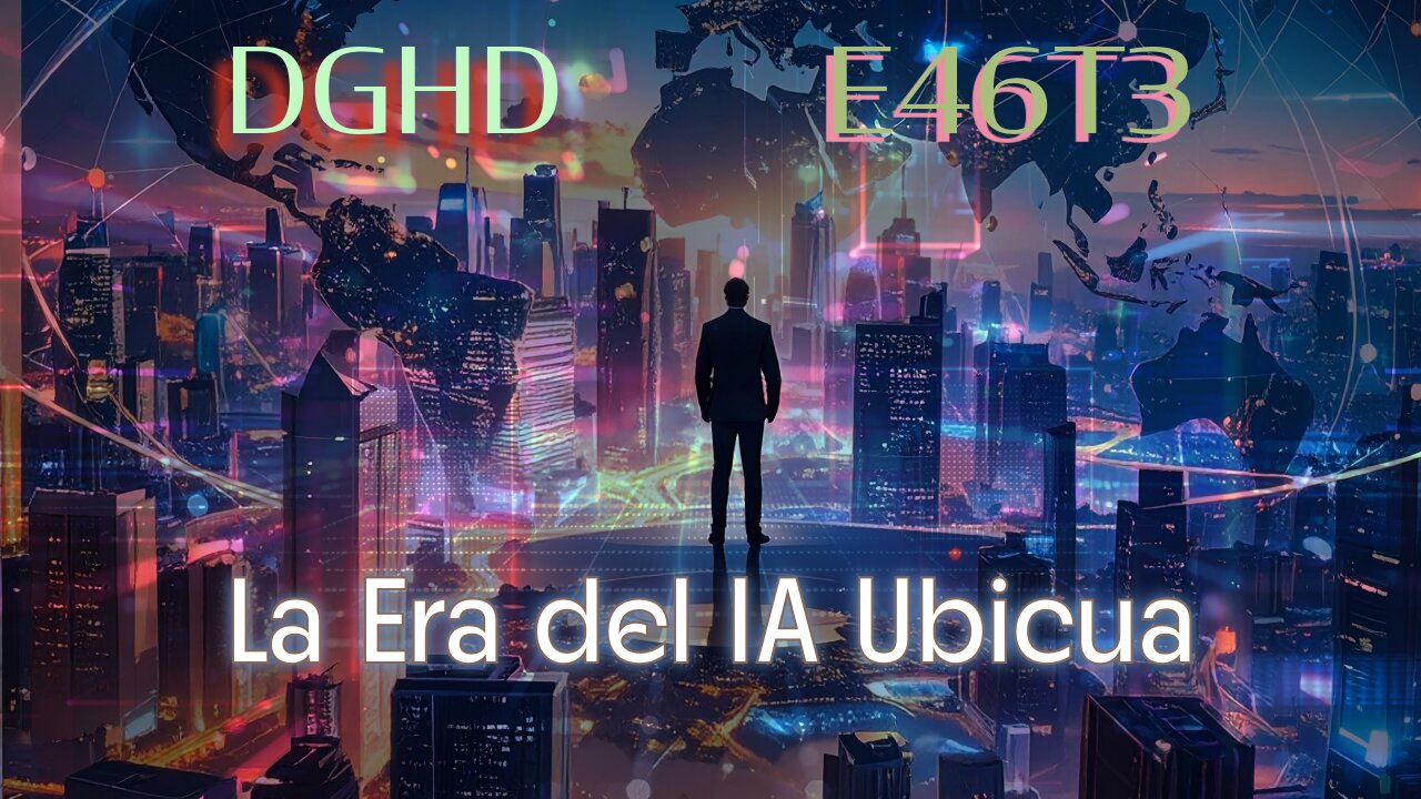 DGHD -- E46T3 -- La Era del IA Ubicua