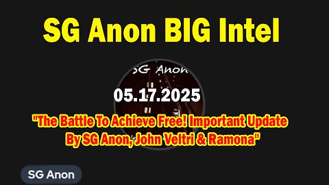 SG Anon BIG Intel May 17: "The Battle To Achieve Free! Important Update By SG Anon, John & Ramona"