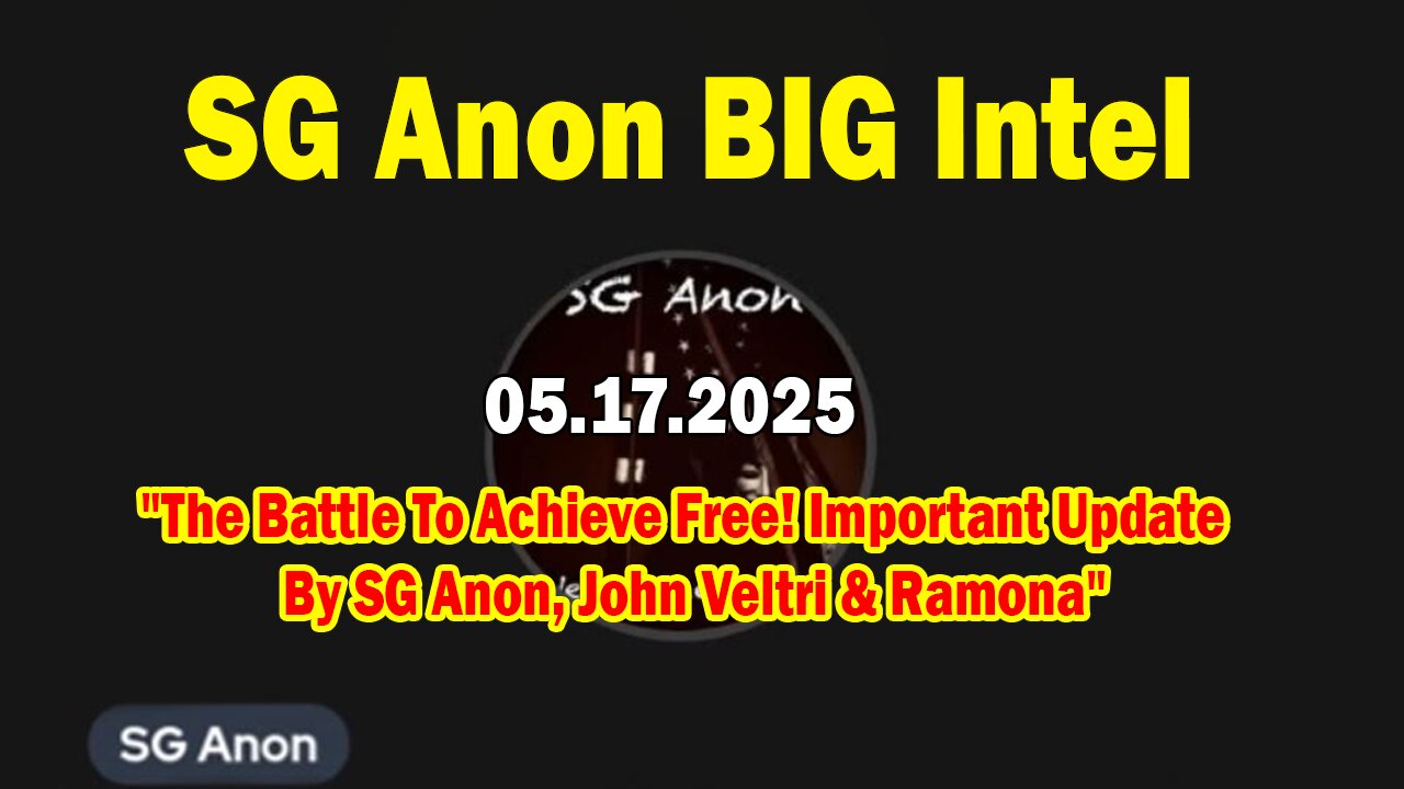 SG Anon BIG Intel May 17: "The Battle To Achieve Free! Important Update By SG Anon, John & Ramona"