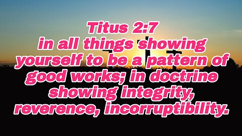 Show Integrity In Teachings - Titus 2:7 - holy bible - integrity - reverence - good work - doctrine