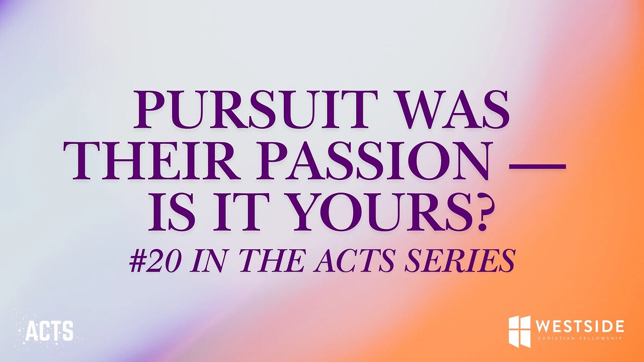Pursuit Was Their Passion – Is it Yours? (#20 in Acts) 11am March 30, 2025