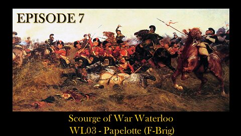 Scourge of War Waterloo - EPISODE 7 - WL03 - Papelotte (F-Brig)