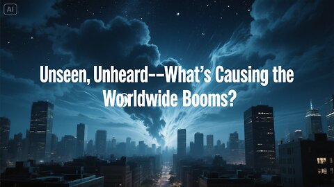 The Mysterious Booms Heard Around the World