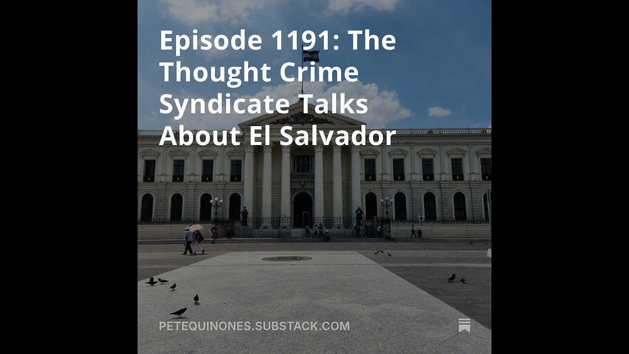 Episode 1191: The Thought Crime Syndicate Talks About El Salvador