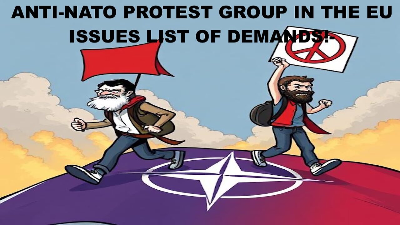 ANTI-NATO PROTEST GROUP IN THE EU ISSUES LIST OF DEMANDS!- W/ORGANIZER "SJOERD DE GROOT"