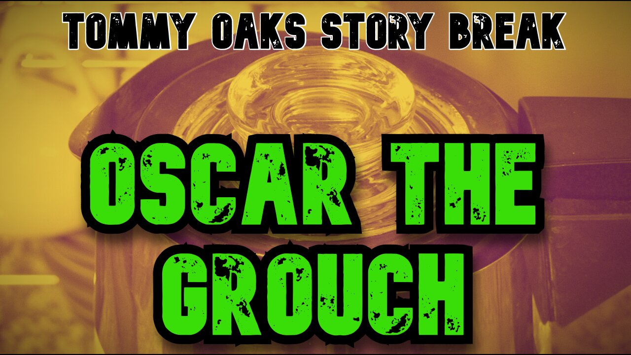 OSCAR THE GROUCH - Tommy Oaks Story Break 2025-05-14