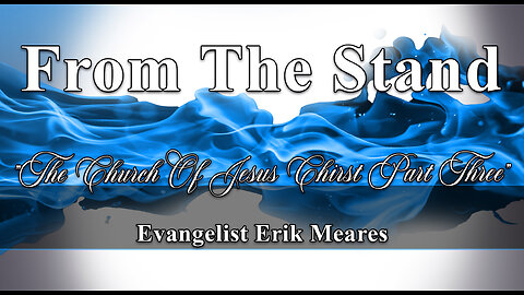 The Church Of Jesus Christ Part 3 | From The Stand | Erik Meares