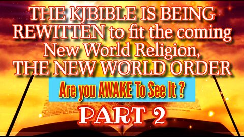 Part 2 - KJBible is being REWRITTEN to fit the coming New World Religion/NWO