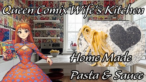 Queen Comix Wife's Kitchen: Let's Make Home Made Pasta and Sauce!