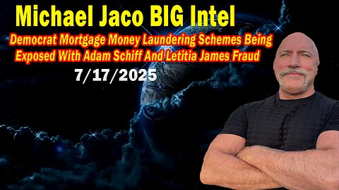 Michael Jaco BIG Intel July 17: "Breaking News! Democrat Mortgage Money Laundering Schemes Being Exposed"