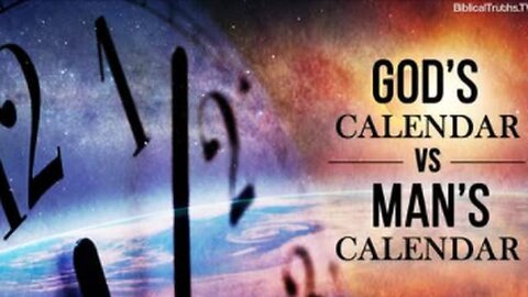 God's Calendar Vs. Man's Calendar - BiblicalTruths TV