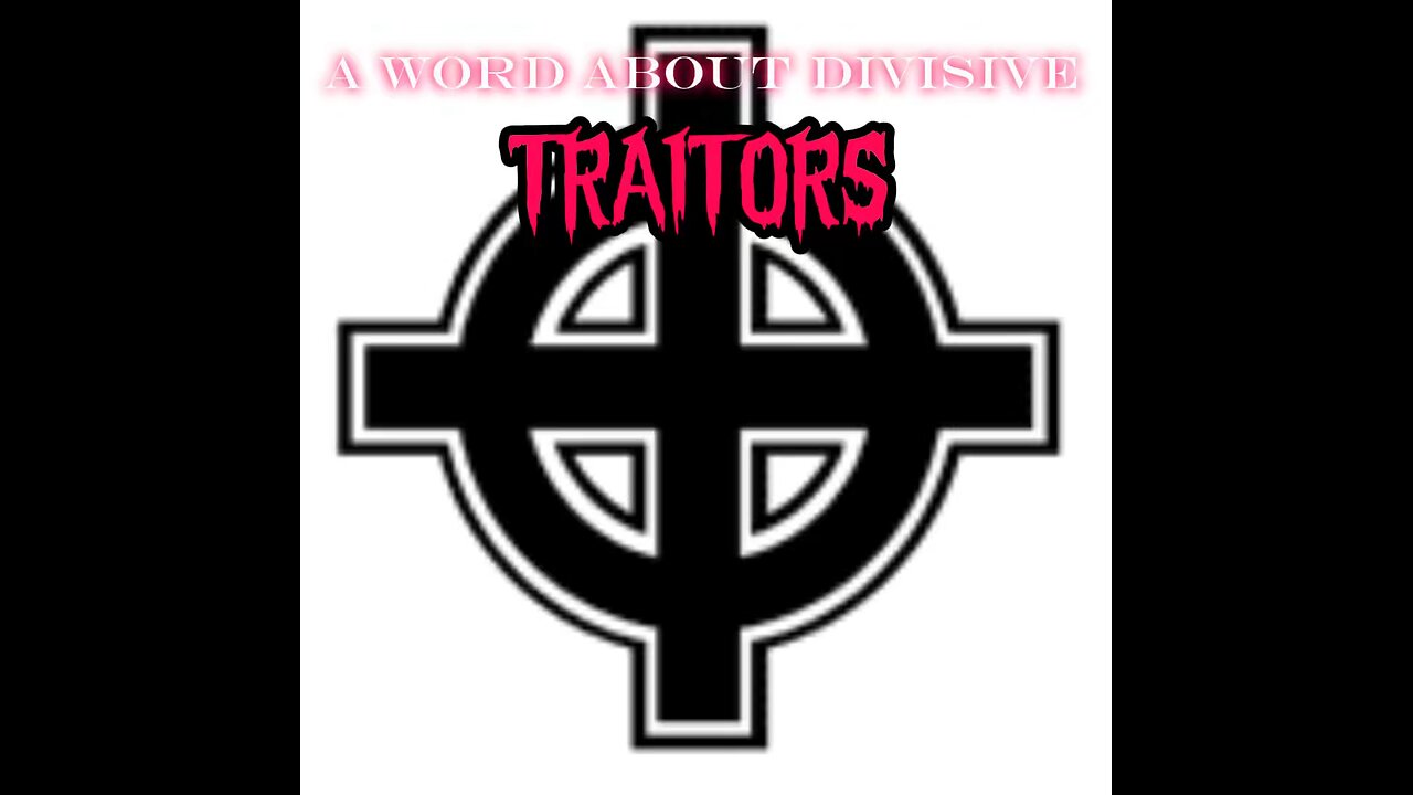 A Word About Divisive Traitors