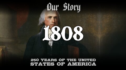 Our Story: 1808 in America