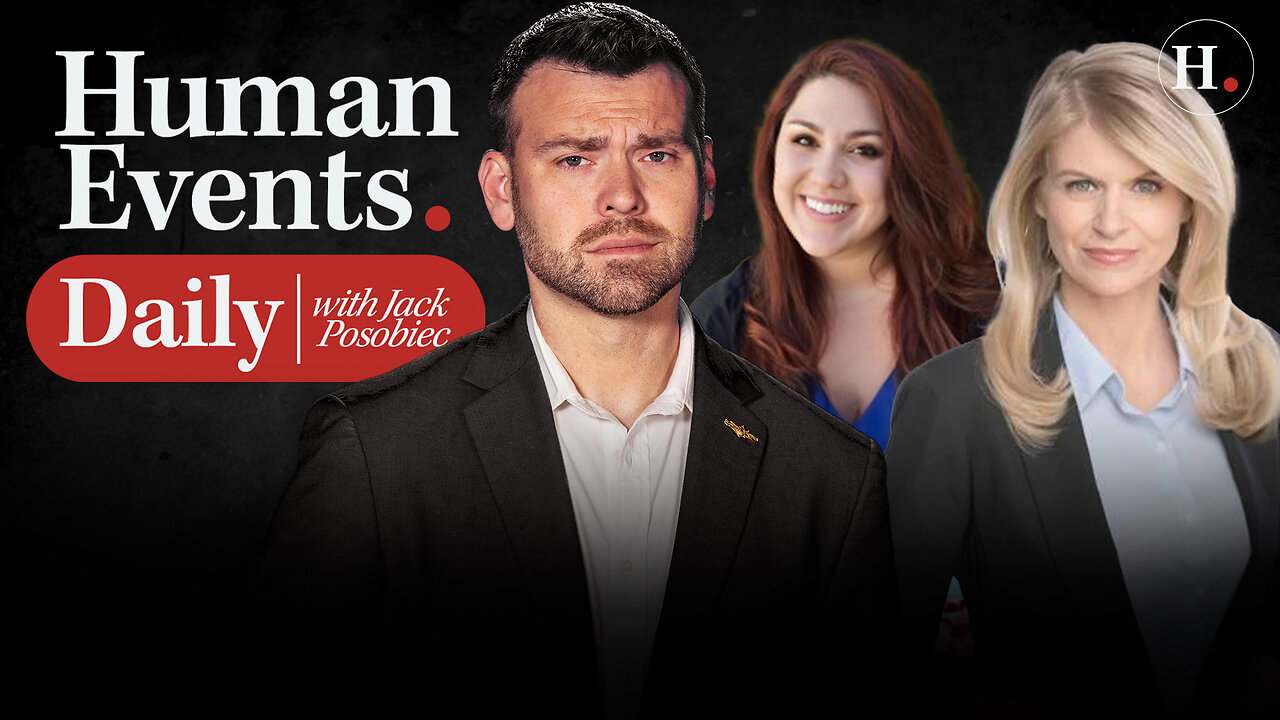 HUMAN EVENTS DAILY WITH JACK POSOBIEC