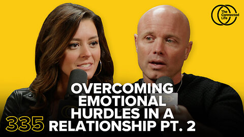 335: Overcoming Emotional Hurdles in a Relationship Pt. 2