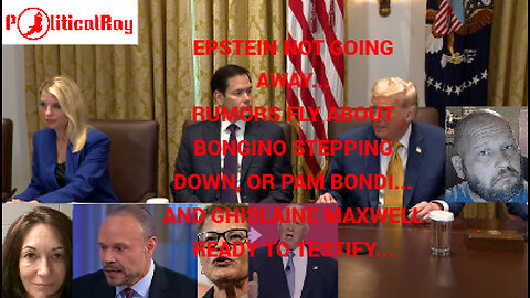 Epstein not going away, and now rumors of Bongino leaving unless Bondi is let go...