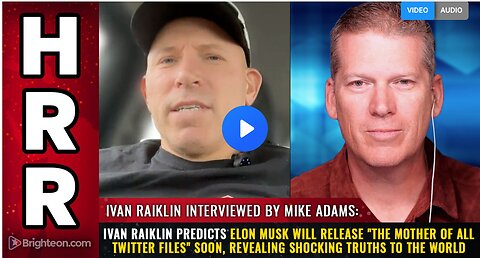 Ivan Raiklin predicts Elon Musk will release "The Mother of All Twitter Files" soon, revealing shocking truths to the world