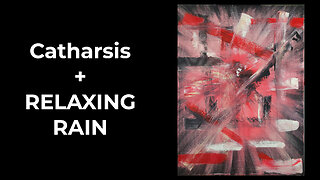 Emotional Release Through Art – “Catharsis” with Rain Ambience
