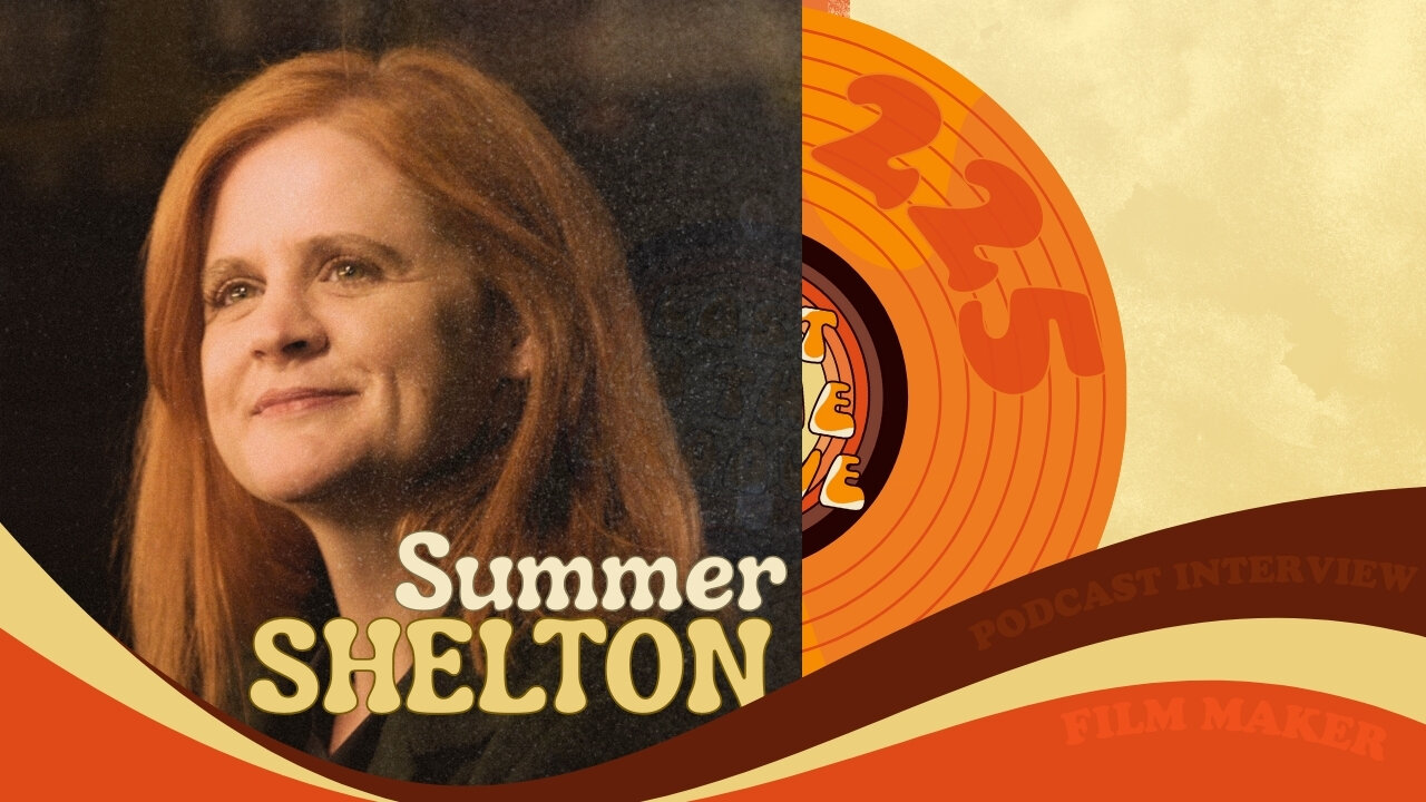 #225 - Interview with film maker Summer Shelton